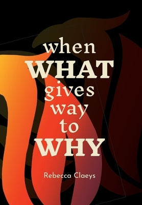 When What Gives Way to Why by Claeys, Rebecca