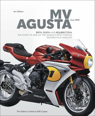 Mv Agusta Since 1945: Birth, Death and Resurrection: The Story of One of the World's Most Famous Motorcycle Marques by Falloon, Ian