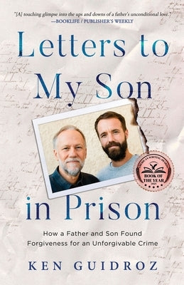 Letters to My Son in Prison: How a Father and Son Found Forgiveness for an Unforgivable Crime by Guidroz, Ken