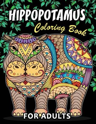 Hippopotamus Coloring book: Hippo Unique Coloring Book Easy, Fun, Beautiful Coloring Pages for Adults and Grown-up by Kodomo Publishing