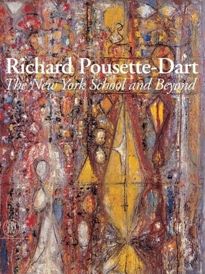 Richard Pousette-Dart: The New York School and Beyond by Pousette-Dart, Richard