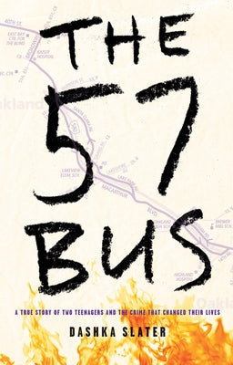 The 57 Bus: A True Story of Two Teenagers and the Crime That Changed Their Lives by Slater, Dashka