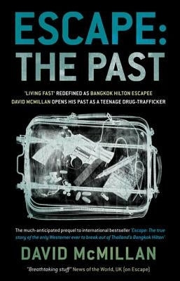 Escape: The Past: 'Living Fast' Redefined As Bangkok Hilton Escapee David Mcmillan Opens His Past As A Teenage Drug-Trafficker by McMillan, David