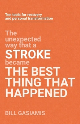 Stroke: The Best Thing That Happened by Gasiamis, Bill