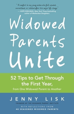 Widowed Parents Unite: 52 Tips to Get Through the First Year, from One Widowed Parent to Another by Lisk, Jenny