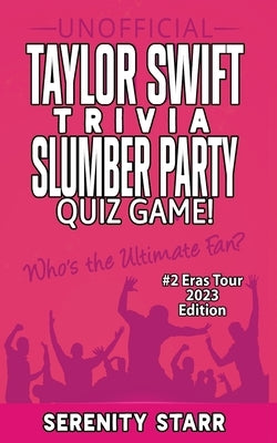 Unofficial Taylor Swift Trivia Slumber Party Quiz Game #2: Eras Tour Edition 2023 by Starr, Serenity