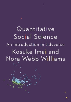 Quantitative Social Science: An Introduction in Tidyverse by Imai, Kosuke