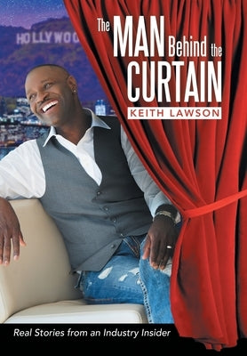 The Man Behind The Curtain: Real Stories from an Industry Insider by Lawson, Keith