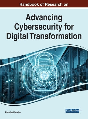 Handbook of Research on Advancing Cybersecurity for Digital Transformation by Sandhu, Kamaljeet