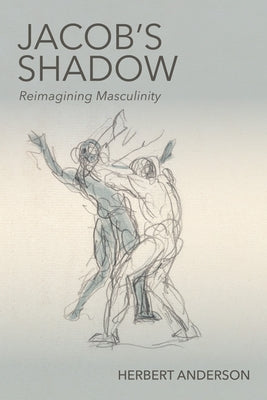 Jacob's Shadow: Reimagining Masculinity by Anderson, Herbert