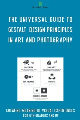 The Universal Guide to Gestalt Design Principles in Art and Photography by Saitta, Ferdy