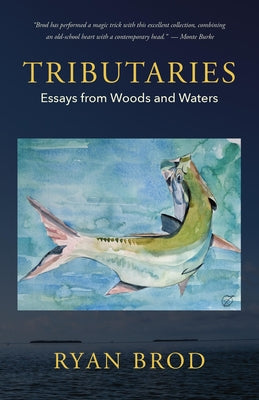 Tributaries: Essays from Woods and Waters by Brod, Ryan