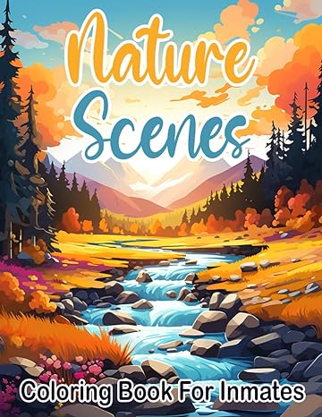 Nature Scenes Coloring Book For Inmates: 70 Coloring Pages For Adults With Beautiful Stress Relieving Designs for Relaxation, Mindfulness, Gift For Men Women In Jail And Nature Lovers - SureShot Books Publishing LLC