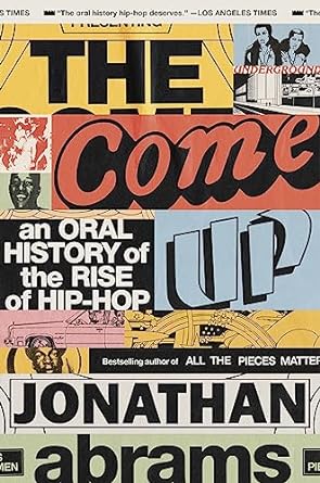 The Come Up An Oral History of the Rise of Hip-Hop - NJ Corrections Book Store 