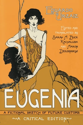 Eugenia: A Fictional Sketch of Future Customs by Urzaiz, Eduardo