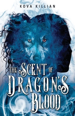 The Scent of Dragon's Blood by Killian, Kova