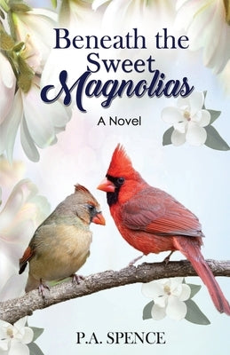 Beneath the Sweet Magnolias by Spence, Patty A.