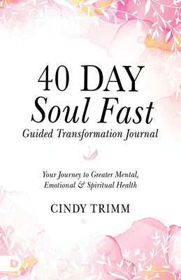 40 Day Soul Fast Guided Transformation Journal: Your Journey to Greater Mental, Emotional, and Spiritual Health by Trimm, Cindy - Corrections Bookstore