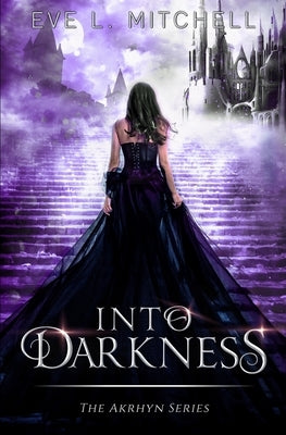 Into Darkness: The Akrhyn Series by Mitchell, Eve L.