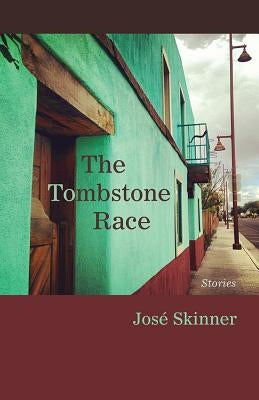 The Tombstone Race: Stories by Skinner, Jose