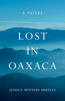 Lost in Oaxaca by Winters Mireles, Jessica