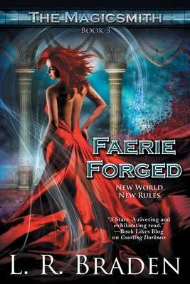 Faerie Forged by Braden, L. R.