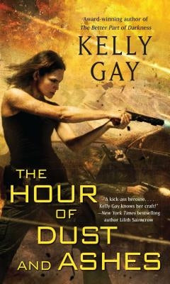 The Hour of Dust and Ashes by Gay, Kelly