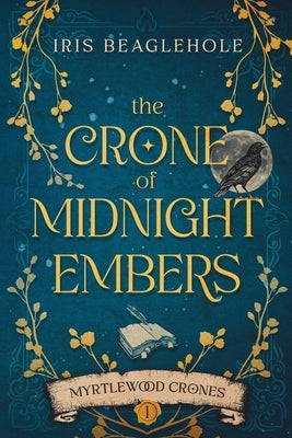 The Crone of Midnight Embers (Myrtlewood Crones) by Beaglehole, Iris