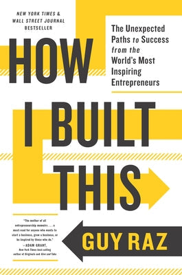 How I Built This: The Unexpected Paths to Success from the World's Most Inspiring Entrepreneurs by Raz, Guy - NJ Corrections Book Store