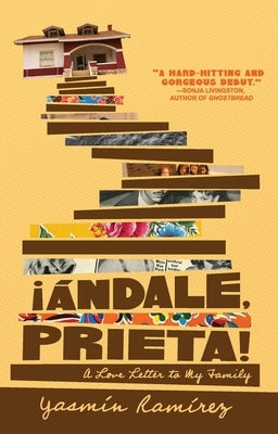 ¡Ándale, Prieta!: A Love Letter to My Family by Ramírez, Yasmín