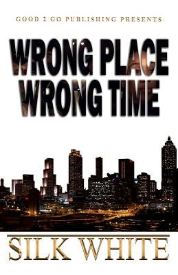 Wrong Place, Wrong Time by White, Silk - NJ Corrections Book Store