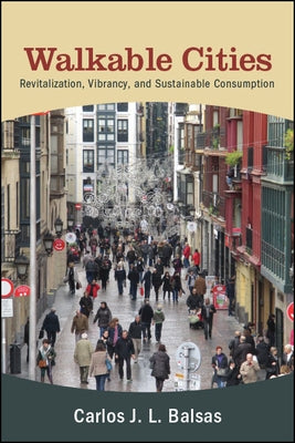 Walkable Cities: Revitalization, Vibrancy, and Sustainable Consumption by Balsas, Carlos J. L.