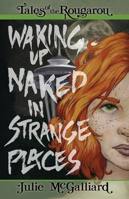 Waking Up Naked in Strange Places: Tales of the Rougarou Book 1 by McGalliard, Julie