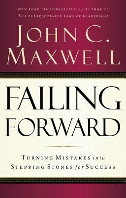 Failing Forward: Turning Mistakes Into Stepping Stones for Success by Maxwell, John C. - NJ Corrections Book Store