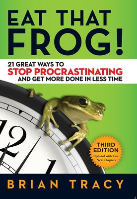 Eat That Frog!: 21 Great Ways to Stop Procrastinating and Get More Done in Less Time by Tracy, Brian - NJ Corrections Book Store