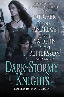 Dark and Stormy Knights: A Paranormal Fantasy Anthology by Elrod, P. N.