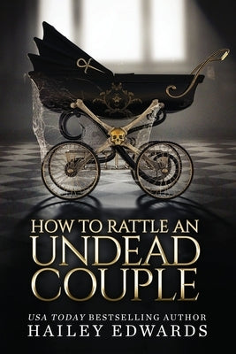 The Epilogues: Part III: How to Rattle an Undead Couple by Edwards, Hailey