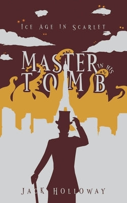 Master In His Tomb by Holloway, Jack