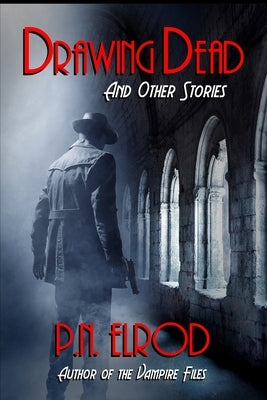 Drawing Dead and Other Stories by Elrod, P. N.