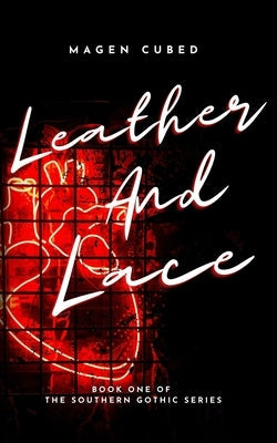 Leather and Lace: Book One of the Southern Gothic Series by Cubed, Magen