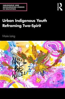 Urban Indigenous Youth Reframing Two-Spirit by Laing, Marie