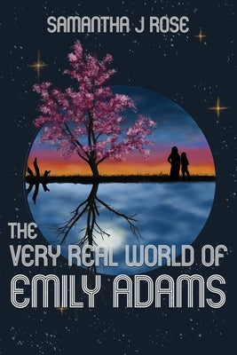 The Very Real World of Emily Adams by Rose, Samantha J.