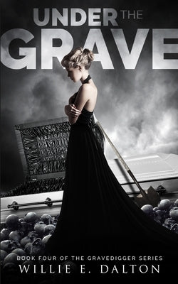 Under the Grave: Gravedigger series book 4 by Dalton, Willie E.