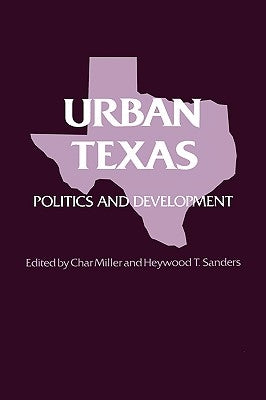 Urban Texas: Politics and Development by Miller, Char