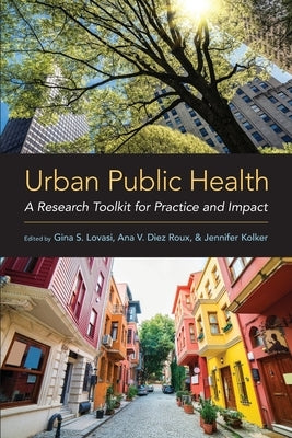 Urban Public Health: A Research Toolkit for Practice and Impact by Lovasi, Gina S.