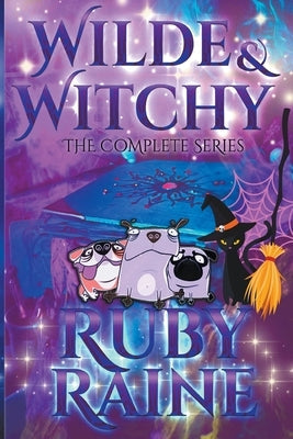 Wilde & Witchy The Complete Series by Raine, Ruby